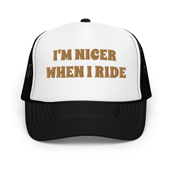 Nicer When I Ride Foam Trucker Hat