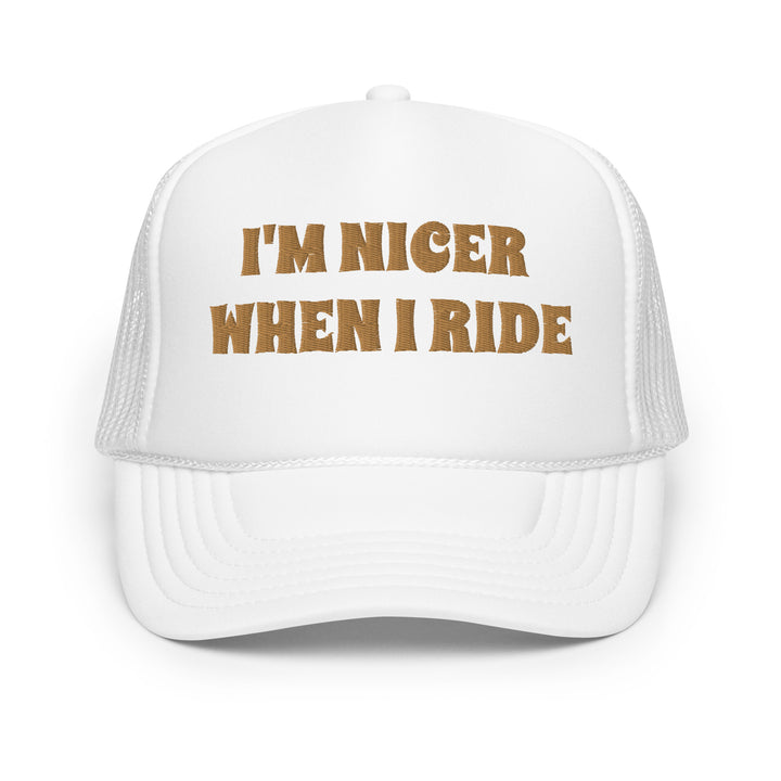 Nicer When I Ride Foam Trucker Hat