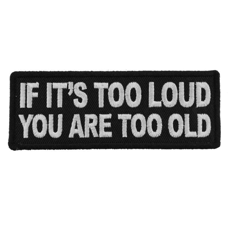 P5939 If It's too Loud You are Too Old Funny Biker Saying Patch - Wind Angels